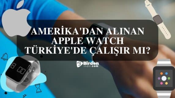 Amerika’dan Alınan Apple Watch Türkiye’de Çalışır Mı?